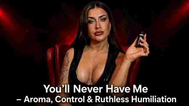 You’ll Never Have Me – Aroma Takes Control with Ruthless Humiliation